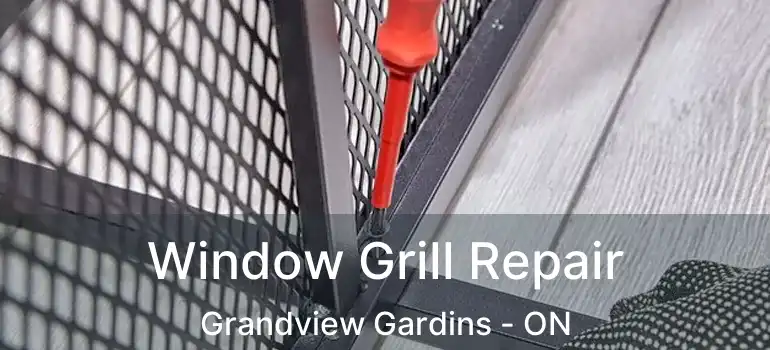 Window Grill Repair Grandview Gardins - ON