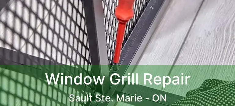 Window Grill Repair Sault Ste. Marie - ON