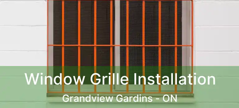 Window Grille Installation Grandview Gardins - ON
