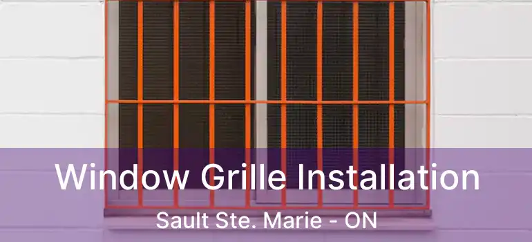 Window Grille Installation Sault Ste. Marie - ON