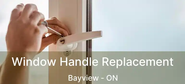 Window Handle Replacement Bayview - ON