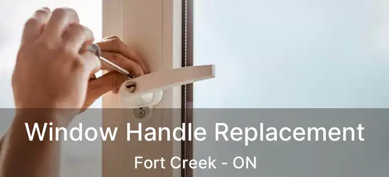 Window Handle Replacement Fort Creek - ON