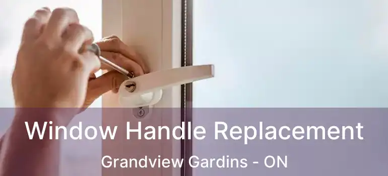 Window Handle Replacement Grandview Gardins - ON
