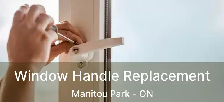 Window Handle Replacement Manitou Park - ON