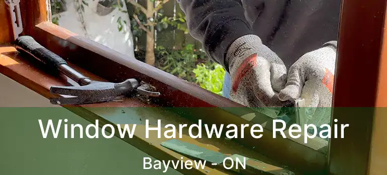 Window Hardware Repair Bayview - ON