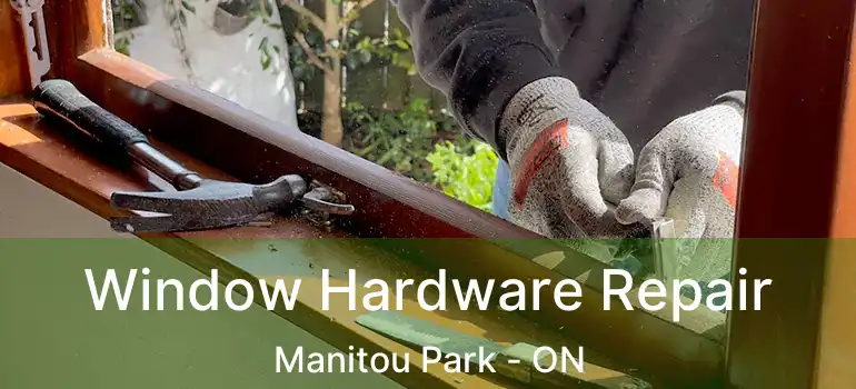 Window Hardware Repair Manitou Park - ON