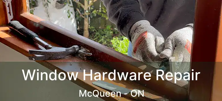 Window Hardware Repair McQueen - ON
