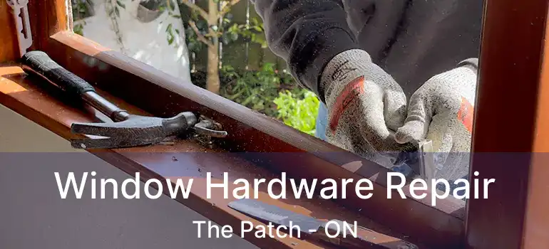 Window Hardware Repair The Patch - ON