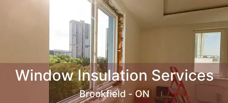 Window Insulation Services Brookfield - ON