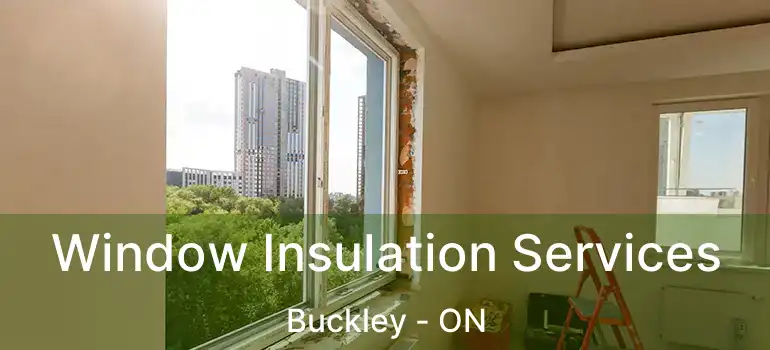 Window Insulation Services Buckley - ON
