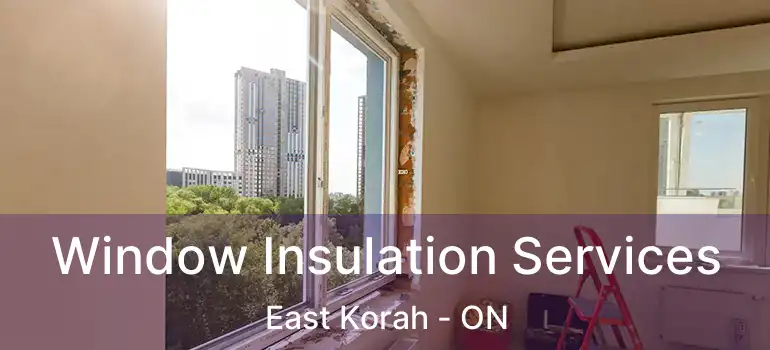 Window Insulation Services East Korah - ON