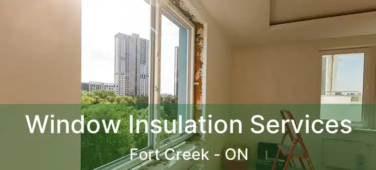 Window Insulation Services Fort Creek - ON
