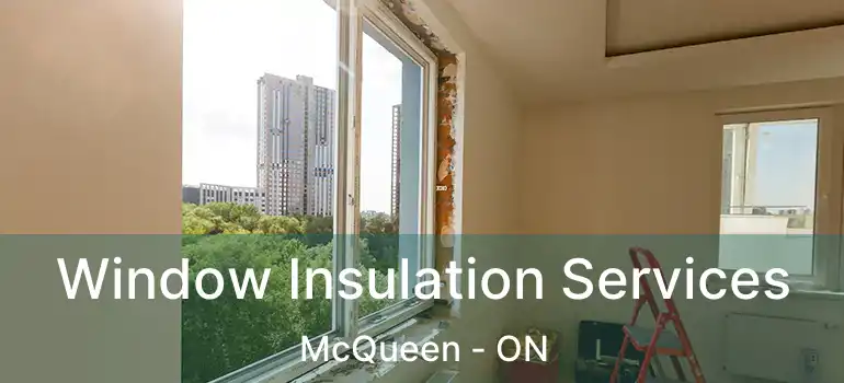 Window Insulation Services McQueen - ON