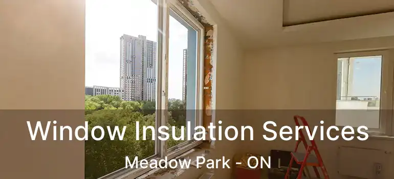Window Insulation Services Meadow Park - ON