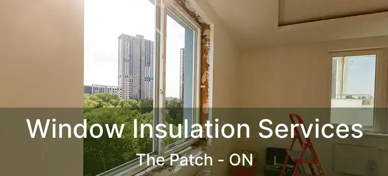 Window Insulation Services The Patch - ON