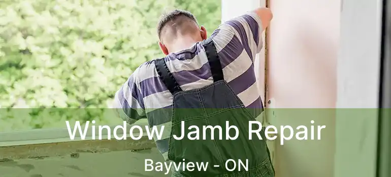 Window Jamb Repair Bayview - ON