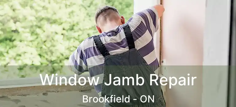 Window Jamb Repair Brookfield - ON
