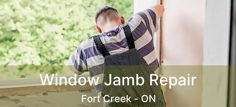 Window Jamb Repair Fort Creek - ON