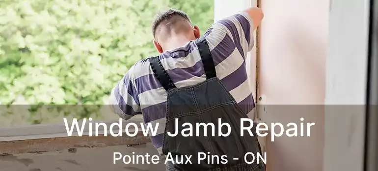 Window Jamb Repair Pointe Aux Pins - ON