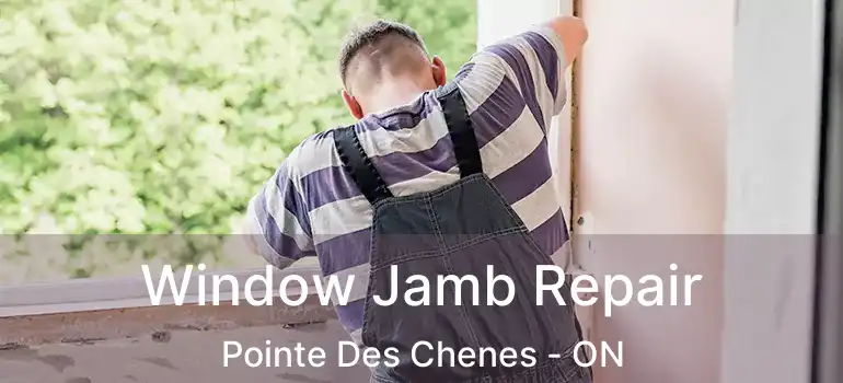Window Jamb Repair Pointe Des Chenes - ON