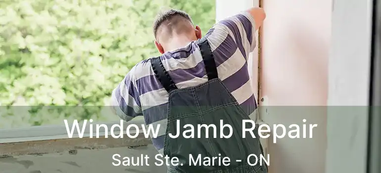 Window Jamb Repair Sault Ste. Marie - ON