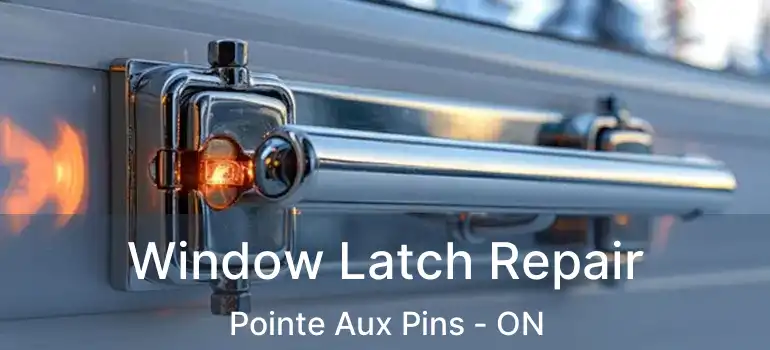  Window Latch Repair Pointe Aux Pins - ON