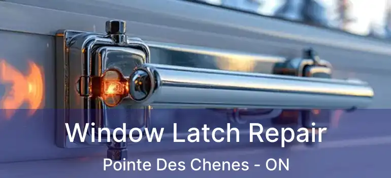 Window Latch Repair Pointe Des Chenes - ON