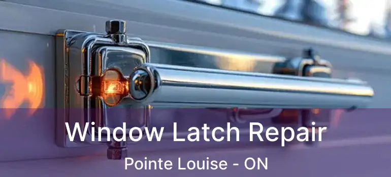 Window Latch Repair Pointe Louise - ON