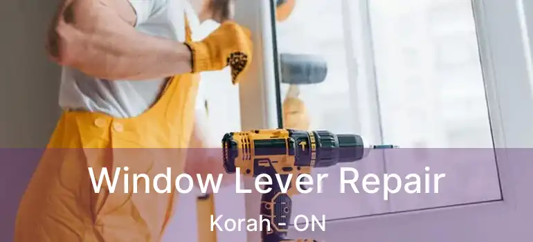 Window Lever Repair Korah - ON