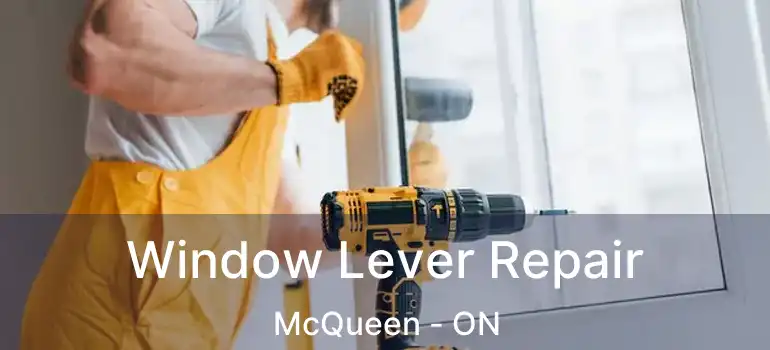 Window Lever Repair McQueen - ON