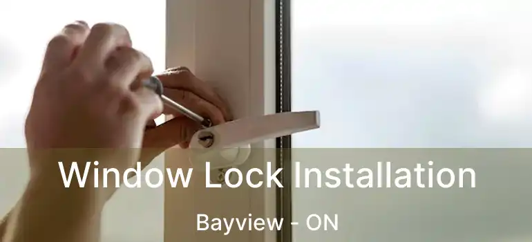 Window Lock Installation Bayview - ON