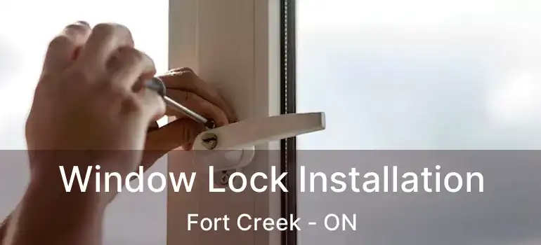 Window Lock Installation Fort Creek - ON