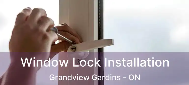 Window Lock Installation Grandview Gardins - ON