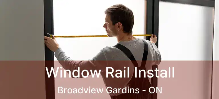 Window Rail Install Broadview Gardins - ON
