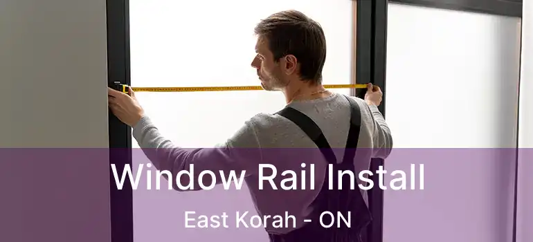 Window Rail Install East Korah - ON
