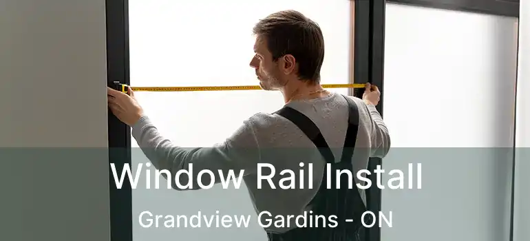 Window Rail Install Grandview Gardins - ON