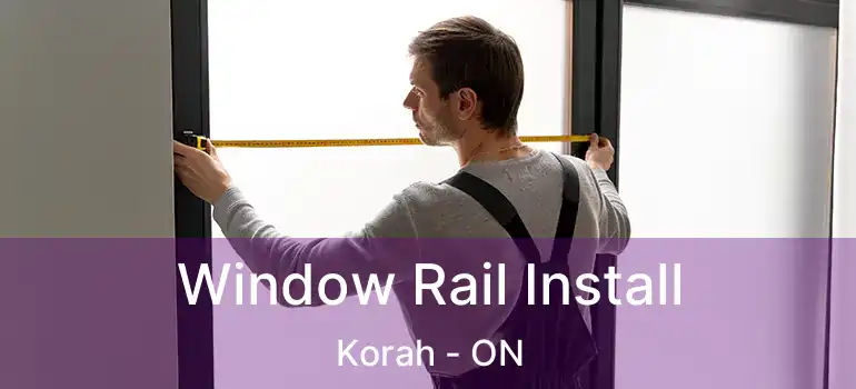Window Rail Install Korah - ON