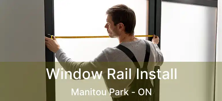 Window Rail Install Manitou Park - ON