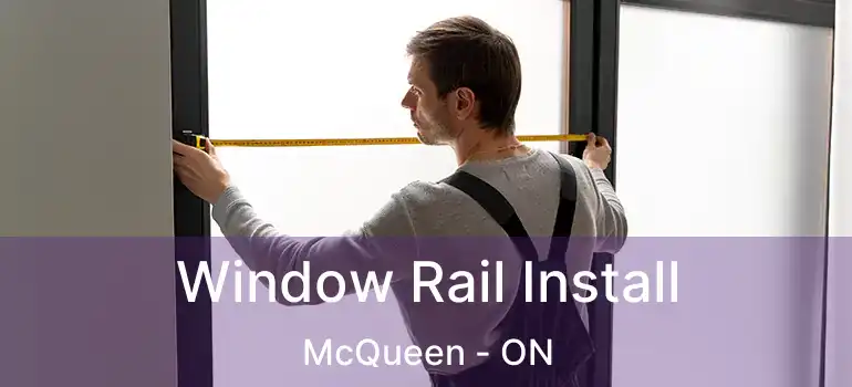Window Rail Install McQueen - ON