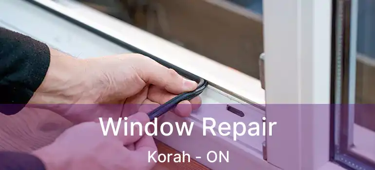 Window Repair Korah - ON