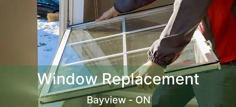 Window Replacement Bayview - ON