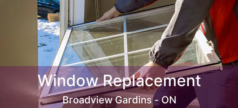 Window Replacement Broadview Gardins - ON