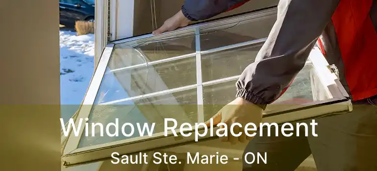 Window Replacement Sault Ste. Marie - ON