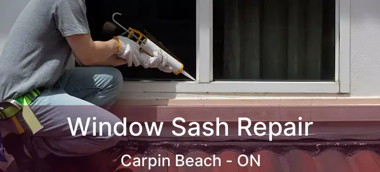 Window Sash Repair Carpin Beach - ON