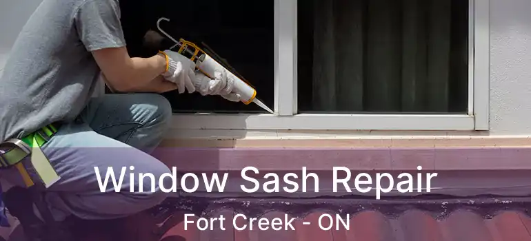 Window Sash Repair Fort Creek - ON