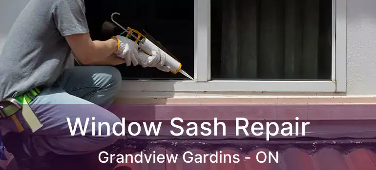 Window Sash Repair Grandview Gardins - ON