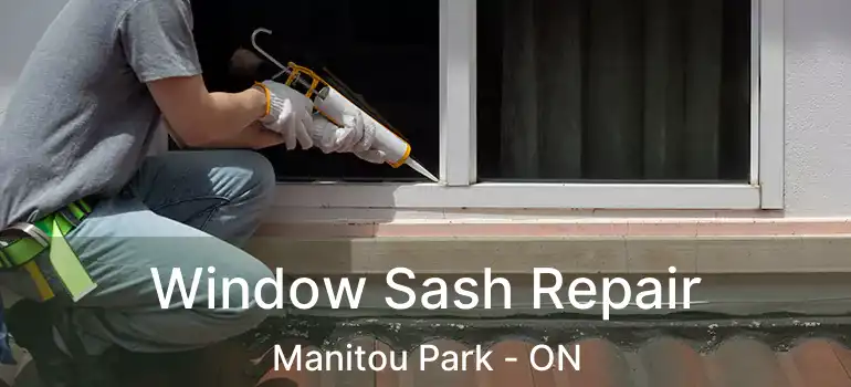 Window Sash Repair Manitou Park - ON