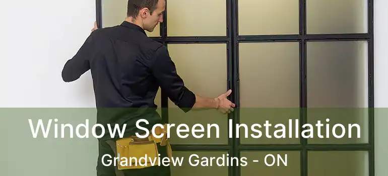 Window Screen Installation Grandview Gardins - ON