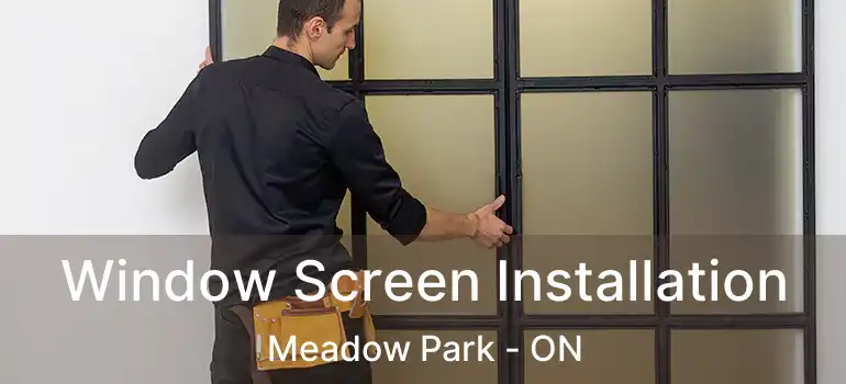 Window Screen Installation Meadow Park - ON