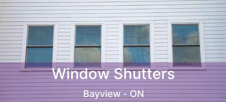 Window Shutters Bayview - ON